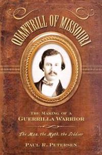 Quantrill of Missouri: The Making of a Guerilla Warrior: The Making of a Guerilla Warrior