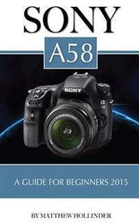 Sony A58: A Guide for Beginners 2015