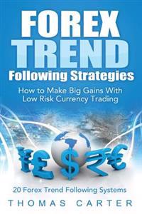 Forex Trend Following Strategies: How to Make Big Gains with Low Risk Currency Trading