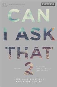 Can I Ask That 2: More Hard Questions about God & Faith [Sticky Faith Curriculum] Student Guide