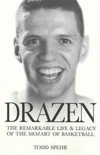 Drazen: The Remarkable Life and Legacy of the Mozart of Basketball