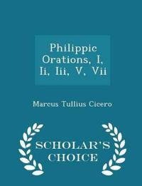 Philippic Orations, I, II, III, V, VII - Scholar's Choice Edition