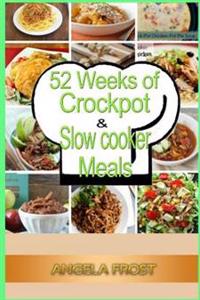 52 Weeks of Crockpot & Slow Cooker Meals.