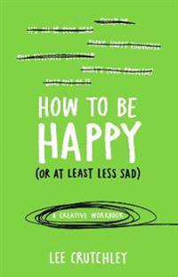 How to be Happy (or at Least Less Sad)