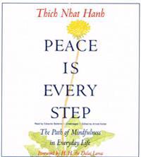 Peace Is Every Step: The Path of Mindfulness in Everyday Life