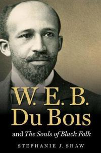 W. E. B. Du Bois and the Souls of Black Folk