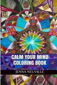 Calm Your Mind Coloring Book: Calm, Relaxation and Zen Coloring Book