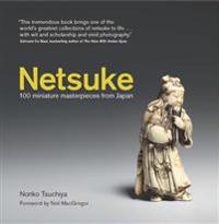 Netsuke: 100 Miniature Masterpieces from Japan