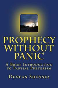 Prophecy Without Panic: A Brief Introduction to Partial Preterism