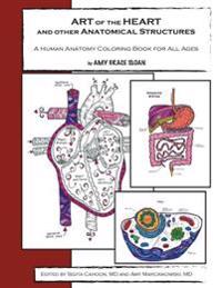 Art of the Heart and Other Anatomical Structures: A Human Anatomy Coloring Book