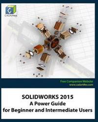 Solidworks 2015: A Power Guide to Beginner and Intermediate Users