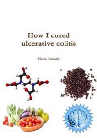How I Cured Ulcerative Colitis