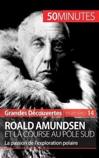 Roald Amundsen et la course au pôle Sud
