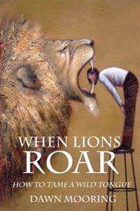 When Lions Roar: How to Tame a Wild Tongue