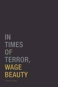 In Times of Terror, Wage Beauty