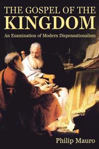 The Gospel of the Kingdom: An Examination of Modern Dispensationalism