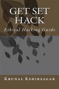 Get Set Hack: Ethical Hacking Guide