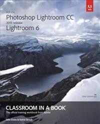 Adobe Photoshop Lightroom Cc 2015 / Lightroom 6 Classroom in a Book