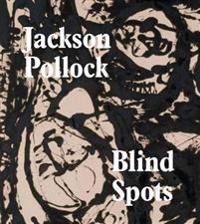 Blind Spots Jackson Pollock