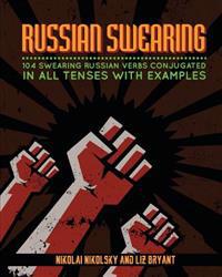 Russian Swearing: 104 Swearing Russian Verbs Conjugated in All Tenses with Examples