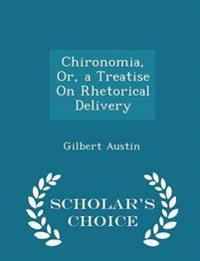 Chironomia, Or, a Treatise on Rhetorical Delivery - Scholar's Choice Edition