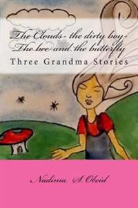 The Clouds- The Dirty Boy-The Bee and the Butterfly: Three Grandma Stories