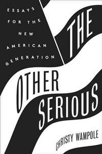 The Other Serious: Essays for the New American Generation