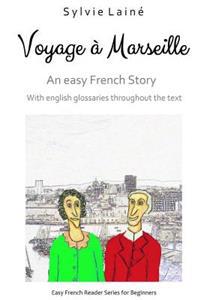Voyage a Marseille, an Easy French Story: With English Glossaries Throughout the Text