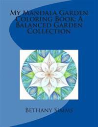 My Mandala Garden Coloring Book: A Balanced Garden Collection