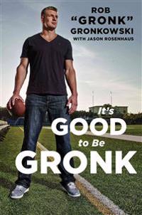 It's Good to Be Gronk