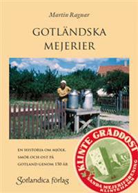 Gotländska mejerier - en historia om mjölk, smör och ost på Gotland genom 150 år