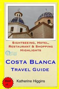 Costa Blanca Travel Guide: Sightseeing, Hotel, Restaurant & Shopping Highlights
