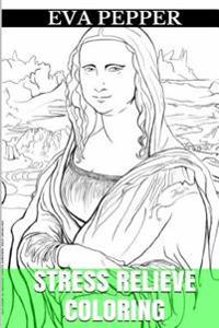 Stress Relieve Coloring Book: Relaxation, Calm and Zen Coloring Book for Adults