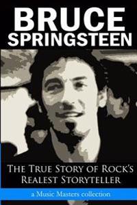 Bruce Springsteen: The True Story of Rock's Realest Storyteller