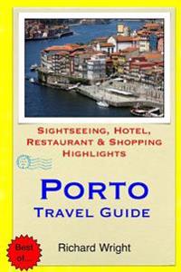 Porto Travel Guide: Sightseeing, Hotel, Restaurant & Shopping Highlights