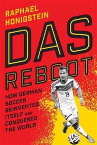 Das Reboot: How German Soccer Reinvented Itself and Conquered the World
