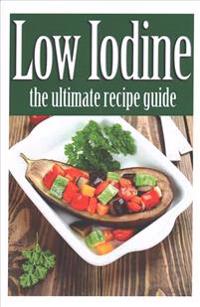 Low Iodine Recipes: The Ultimate Recipe Guide