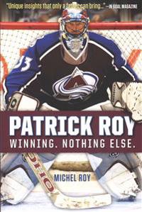 Patrick Roy: Winning. Nothing Else.