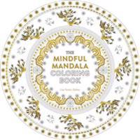 The Mindful Mandala Coloring Book: Inspiring Designs for Contemplation, Meditation and Healing