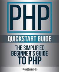 PHP QuickStart Guide: The Simplified Beginner's Guide to PHP