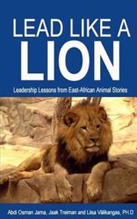 Lead Like a Lion: Leadership Lessons from East-African Animal Stories