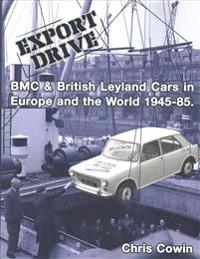 Export Drive: Bmc & British Leyland Cars in Europe and the World