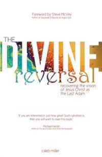 The Divine Reversal: Revised Edition: Recovering the Vision of Jesus Christ as the Last Adam