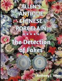 Allen's Antique Chinese Porcelain ***The Detection of Fakes***
