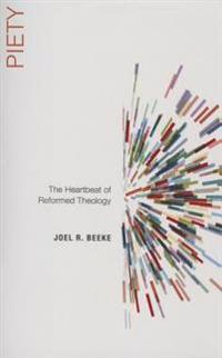 Piety: The Heartbeat of Reformed Theology