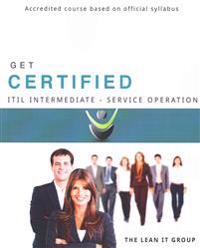 Get Certified - Itil Intermediate Service Operation: Accredited Content Based on Official Syllabus