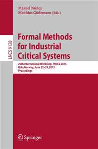 Formal Methods for Industrial Critical Systems: 20th International Workshop, Fmics 2015 Oslo, Norway, June 22-23, 2015 Proceedings