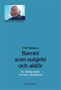 Barnet som subjekt och aktör : en rättslig studie om barn i familjehem