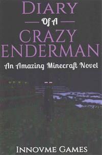Diary of a Crazy Enderman: An Amazing Minecraft Novel