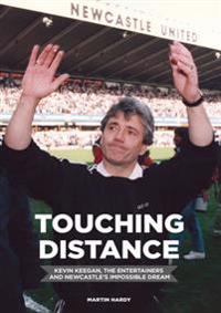 Touching Distance: Newcastle United. The Entertainers. A Dream.